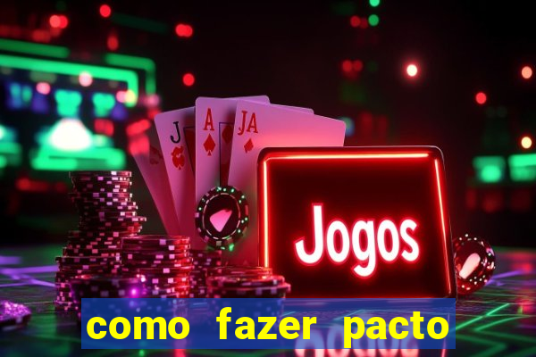 como fazer pacto da riqueza